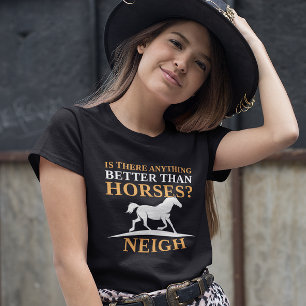 Camiseta ¿Hay algo mejor que los caballos?