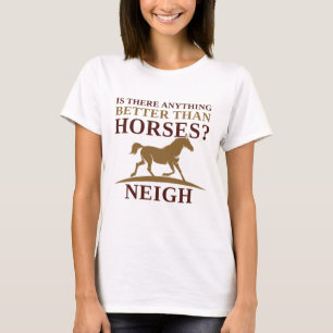 Camiseta ¿Hay algo mejor que los caballos?