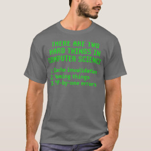 Camiseta Hay Dos Cosas Difíciles En La Ciencia Informática