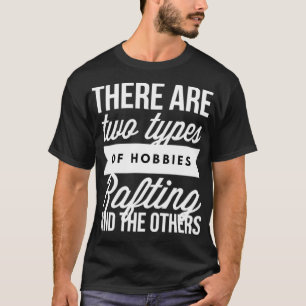 Camiseta Hay Dos Tipos De Hobbies Rafting Y El
