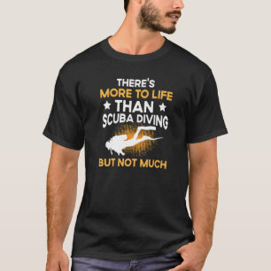 Camiseta Hay más en la vida que bucear en Scuba pero no tan