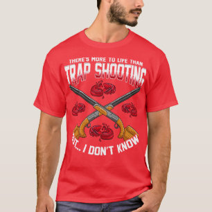 Camiseta Hay Más En La Vida Que El Tiro De Trampa