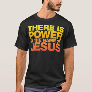 Camiseta Hay poder en el nombre de Jesús Shirt