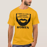 Camiseta Hay Un Nombre Para Las Personas Sin Camas... Mujer<br><div class="desc">¡Esta camisa es masculina! Ideal para el hombre que siempre lleva barba y bigote de diseño. Dice todo lo que se necesita decir acerca de tu propio pelo facial y de la gente que no lo hace. ¡Esta camisa girará la cabeza!</div>