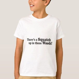 Camiseta ¡Hay un Squatch para arriba en estas maderas!