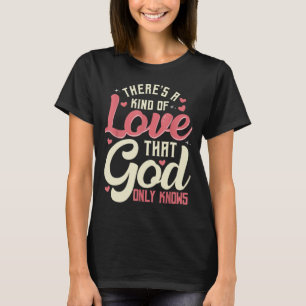 Camiseta Hay un tipo de amor que Dios sólo conoce al cristi