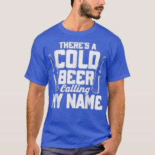 Camiseta Hay Una Cerveza Fría Que Llama Beer Drinkers Home