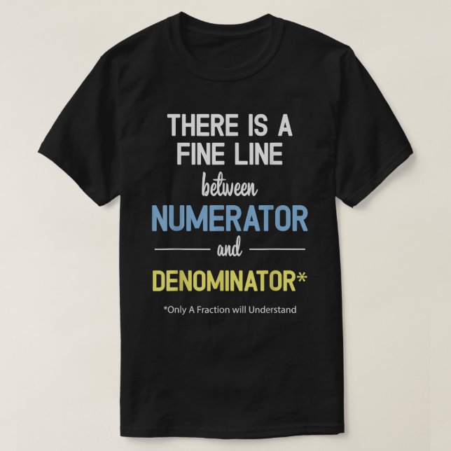 Camiseta Hay Una Línea Fina Entre Numerador Y Denomin (Diseño del anverso)