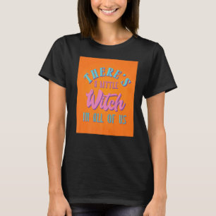 Camiseta Hay una pequeña bruja en Wicca de todos nosotros