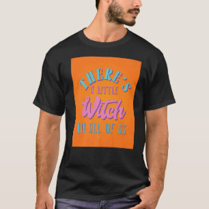 Camiseta Hay una pequeña bruja en Wicca de todos nosotros