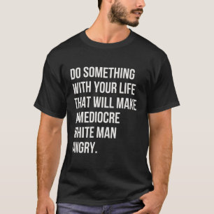 Camiseta Haz Algo Con Tu Vida Para Hacer Un Mediocre