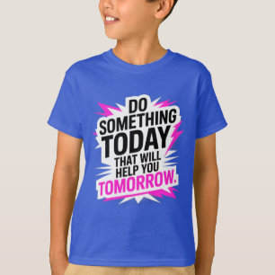 Camiseta Haz algo hoy que te ayude mañana