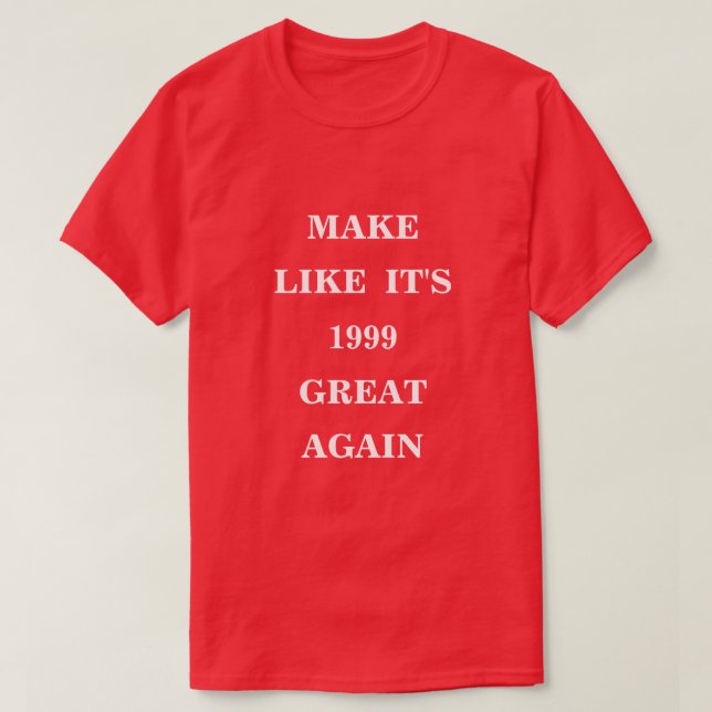 Camiseta Haz como si fuera 1999 grande otra vez (Diseño del anverso)