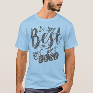 Camiseta Haz lo mejor que puedas y olvida lo demás, Inspira