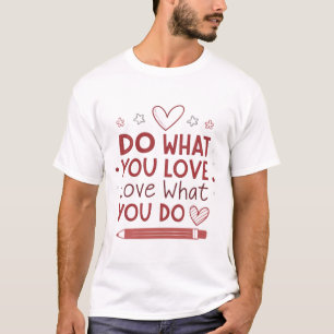 Camiseta Haz lo que amas, amas lo que haces