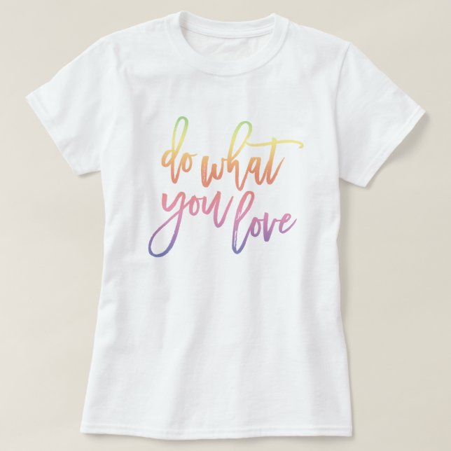 Camiseta Haz lo que amas | Guión arcoiris de Pastel (Diseño del anverso)