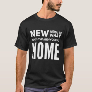 Camiseta Haz Lo Que Ames Y Trabajas En Casa Diciendo
