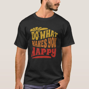 Camiseta Haz lo que me hace feliz Informe Motivacional Posi