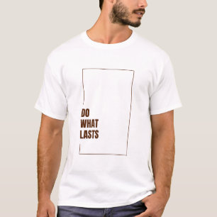 CAMISETA HAZ LO QUE PERDURA