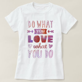 Camiseta "Haz lo que te ENCANTA lo que haces", inspirador t
