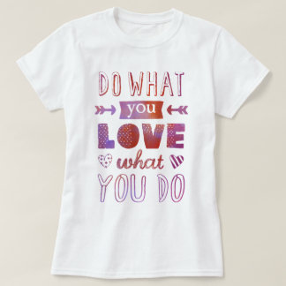 Camiseta "Haz lo que te ENCANTA lo que haces", inspirador t