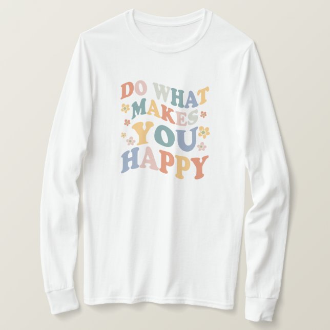 Camiseta Haz lo que te hace feliz (Anverso del diseño)