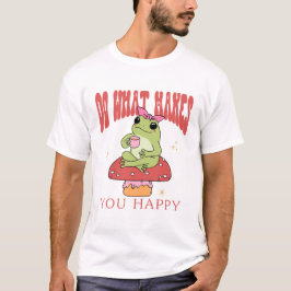 Camiseta Haz lo que te hace feliz