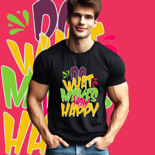 Camiseta Haz lo que te hace feliz