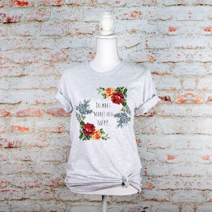 Camiseta Haz Lo Que Te Hace Feliz Rosas Acuarela Vintage
