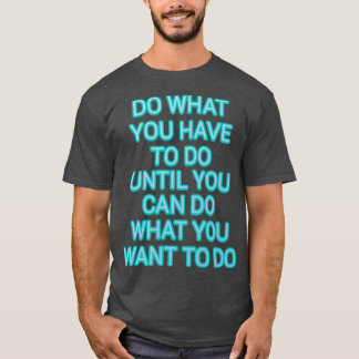 Camiseta Haz lo que tengas que hacer hasta que puedas hacer