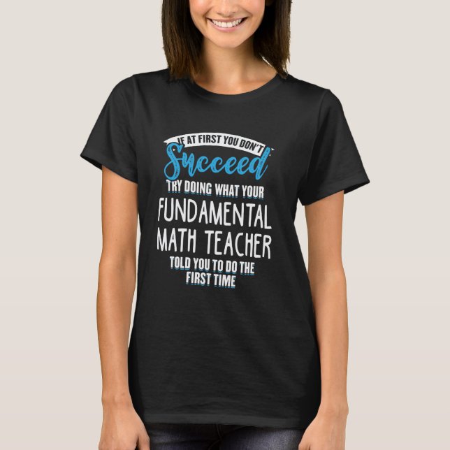 Camiseta Haz Lo Que Tu Profesor De Matemáticas Fundamental  (Anverso)