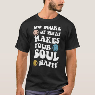 Camiseta Haz Más De Lo Que Hace Que Tu Alma Estética Feliz