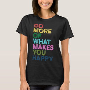 Camiseta Haz Más De Lo Que Te Hace Cita De Motivación Feliz