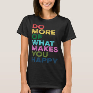 Camiseta Haz Más De Lo Que Te Hace Cita De Motivación Feliz