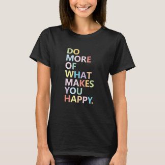 Camiseta Haz Más de Lo Que Te Hace Feliz