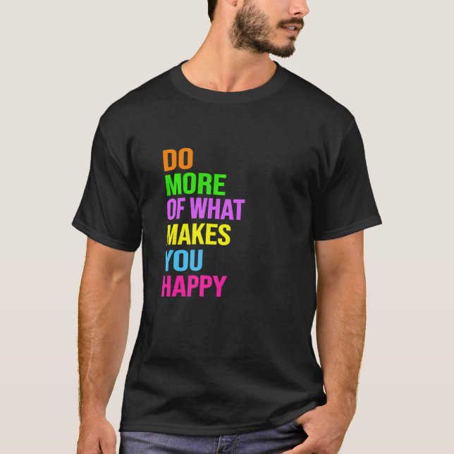 Camiseta Haz Más De Lo Que Te Hace Feliz (Anverso)