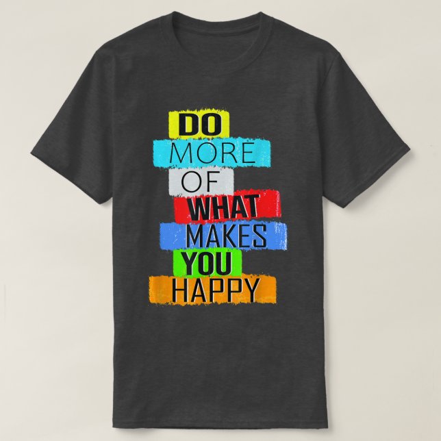 Camiseta Haz más de lo que te hace feliz (Diseño del anverso)