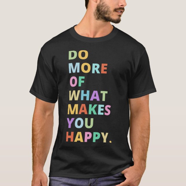 Camiseta Haz más de lo que te hace feliz cita motivacional (Anverso)