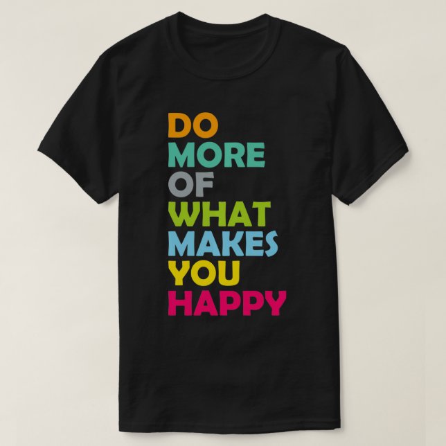 Camiseta Haz Más De Lo Que Te Hace Feliz Inspi Motivador (Diseño del anverso)