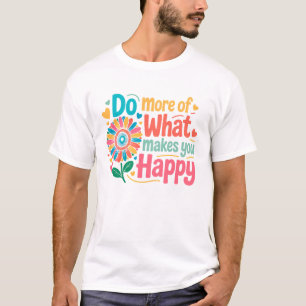 Camiseta Haz Más De Lo Que Te Hace Feliz - Motivacional (2)