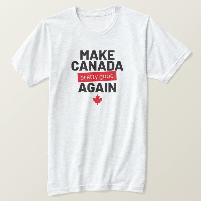Camiseta Haz que Canadá sea bueno de nuevo, lema gracioso g (Anverso del diseño)