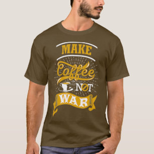 Camiseta Haz que el café no sea guerra Coffee Cayings Typo