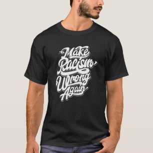 Camiseta Haz que el Racismo sea Incorrecto de Nuevo Diseño