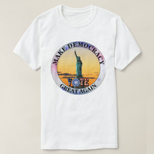 CAMISETA HAZ QUE LA DEMOCRACIA SEA GRANDE DE NUEVO......VOT