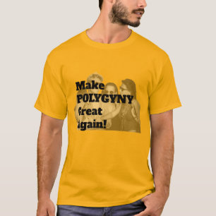 Camiseta ¡Haz que la poliginia sea grande de nuevo!