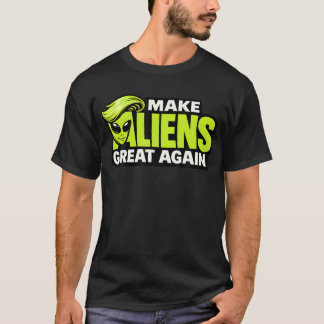 Camiseta Haz Que Los Aliens Sean Geniales De Nuevo Divertid