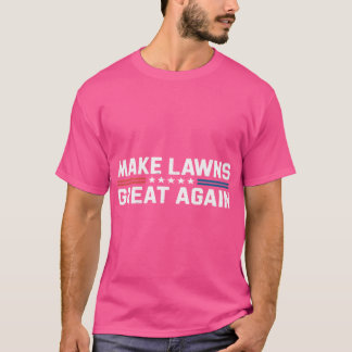 Camiseta Haz Que Los Céspedes Sean Geniales De Nuevo Funny