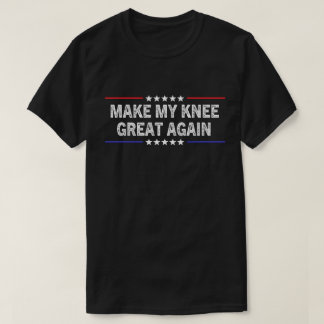 Camiseta Haz Que Mi Rodilla Sea Genial De Nuevo Cirugía De 