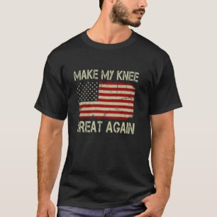 Camiseta Haz Que Mi Rodilla Sea Genial De Nuevo T Shirt Div