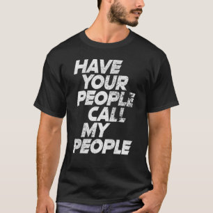 Camiseta Haz que tu gente llame a mi gente meme divertido